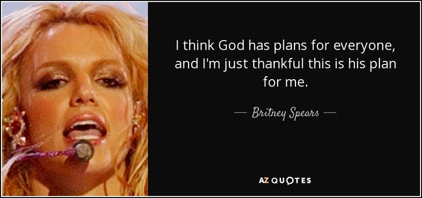 quote-i-think-god-has-plans-for-everyone-and-i-m-just-thankful-this-is-his-plan-for-me-britney-spear - citate fabuloase