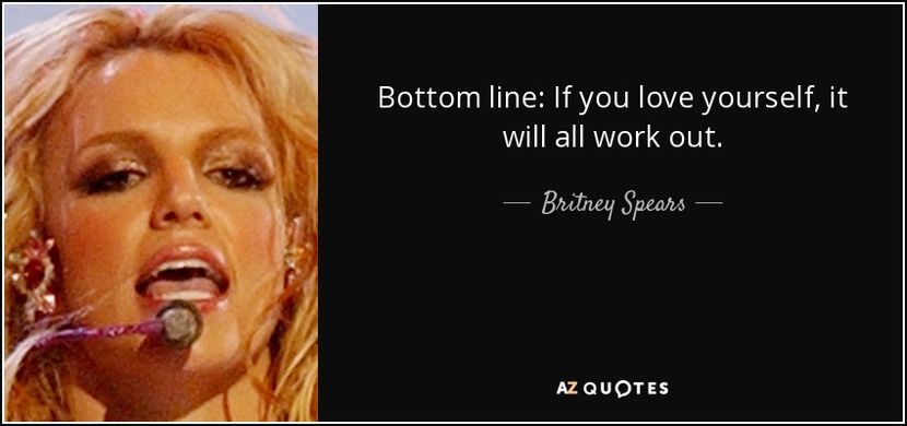 quote-bottom-line-if-you-love-yourself-it-will-all-work-out-britney-spears-48-57-67 - citate fabuloase