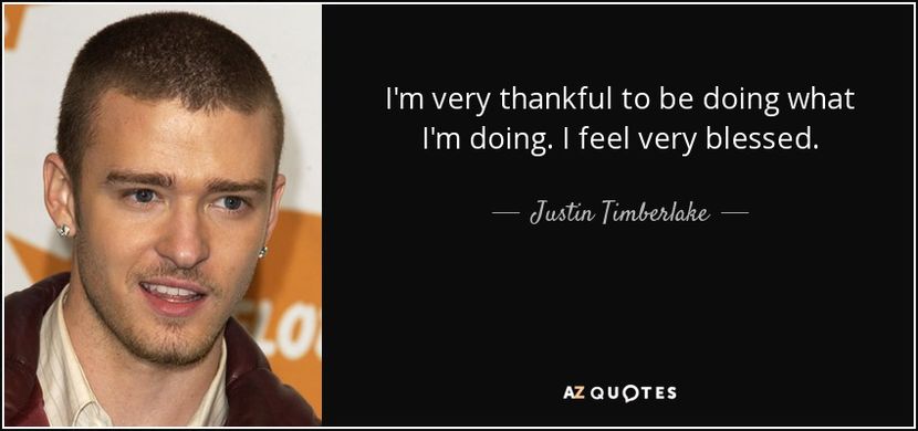 quote-i-m-very-thankful-to-be-doing-what-i-m-doing-i-feel-very-blessed-justin-timberlake-29-49-52 - citate fabuloase