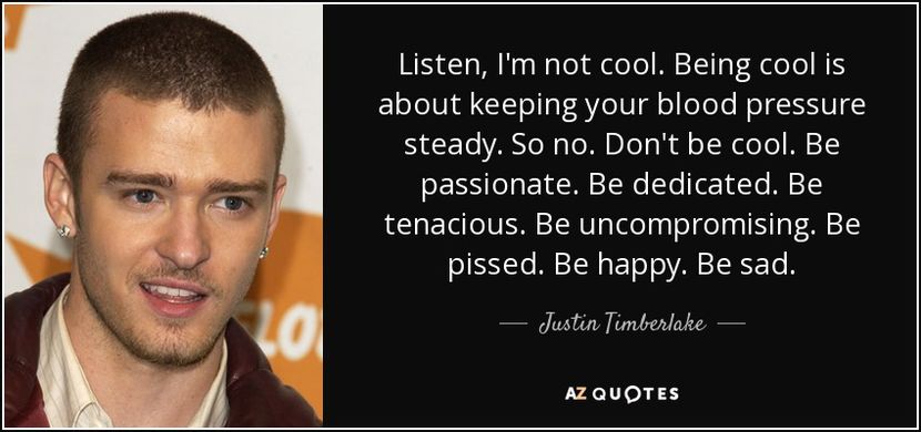 quote-listen-i-m-not-cool-being-cool-is-about-keeping-your-blood-pressure-steady-so-no-don-justin-ti - citate fabuloase