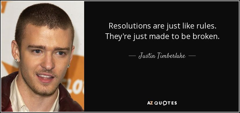 quote-resolutions-are-just-like-rules-they-re-just-made-to-be-broken-justin-timberlake-142-51-26 - citate fabuloase