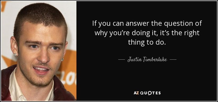 quote-if-you-can-answer-the-question-of-why-you-re-doing-it-it-s-the-right-thing-to-do-justin-timber - citate fabuloase