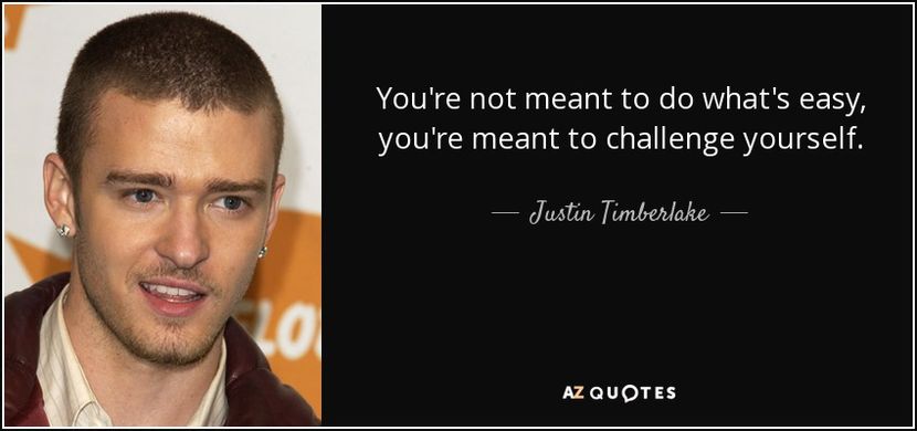 quote-you-re-not-meant-to-do-what-s-easy-you-re-meant-to-challenge-yourself-justin-timberlake-61-96- - citate fanstastice