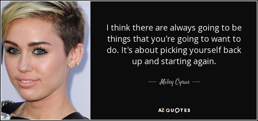 quote-i-think-there-are-always-going-to-be-things-that-you-re-going-to-want-to-do-it-s-about-miley-c - citate fanstastice