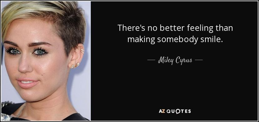 quote-there-s-no-better-feeling-than-making-somebody-smile-miley-cyrus-139-35-99 - citate fanstastice