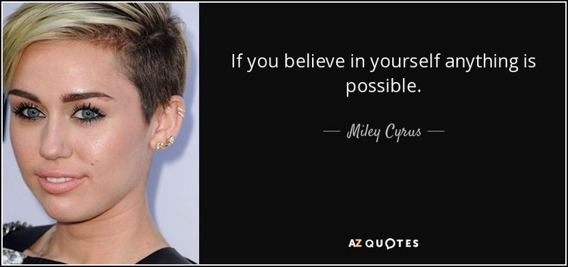 quote-if-you-believe-in-yourself-anything-is-possible-miley-cyrus-6-98-83 - citate fanstastice