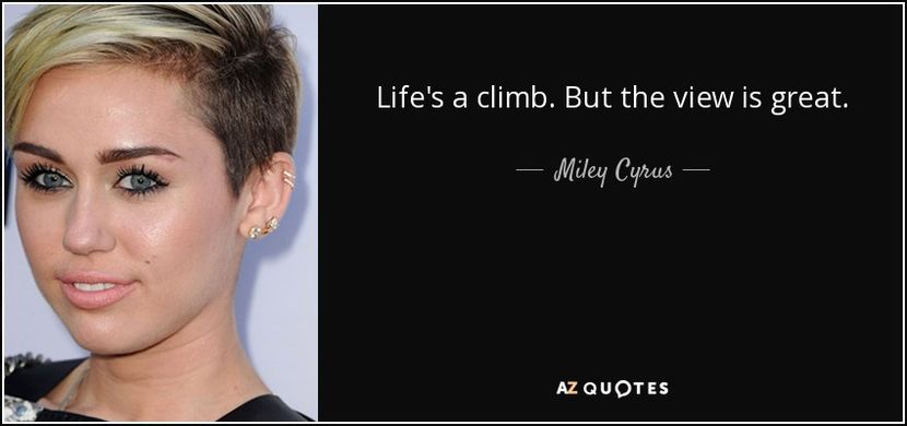 quote-life-s-a-climb-but-the-view-is-great-miley-cyrus-42-45-69 - citate fanstastice