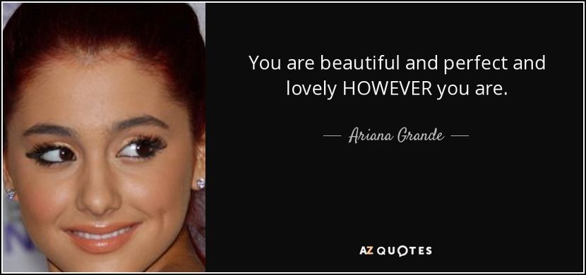 quote-you-are-beautiful-and-perfect-and-lovely-however-you-are-ariana-grande-63-64-97 - citate fabuloase