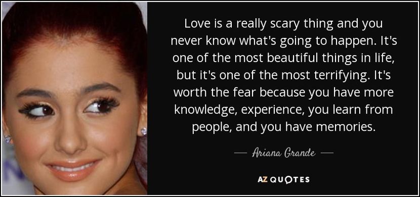quote-love-is-a-really-scary-thing-and-you-never-know-what-s-going-to-happen-it-s-one-of-the-ariana- - citate fabuloase