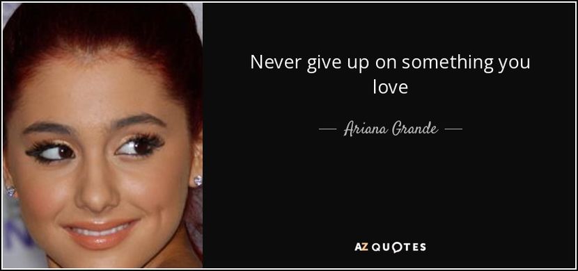 quote-never-give-up-on-something-you-love-ariana-grande-63-64-88 - citate fabuloase