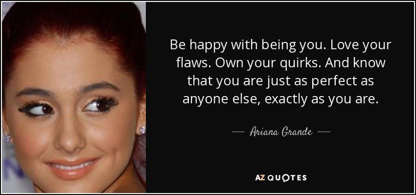 quote-be-happy-with-being-you-love-your-flaws-own-your-quirks-and-know-that-you-are-just-as-ariana-g - citate fabuloase