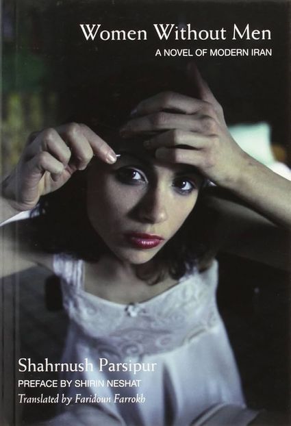 Women Without Men, Shahrnush Parsipur˛　It’s a feminist classic, but if you plan on reading - On this Bookshelf of Hours!