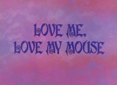 Love Me Love My Mouse - 1966 - Love Me Love My Mouse