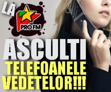 asculta-telefoanele-vedetelor-300x250 - profm part 1