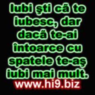 iubi sti ca te iubesc dar daca te-ai intoarce cu spatele te-as iubi mai mult