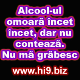 Alcoolul%20omoara%20incet%20incet%20dar%20nu%20conteaza%20Nu%20ma%20grabesc - poze hi9-biz