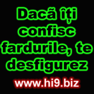 daca%20iti%20confisc%20fardurile%20te%20desfigurez - poze hi9-biz