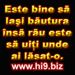 Este%20bine%20sa%20lasi%20bautura%20insa%20rau%20este%20sa%20uiti%20unde%20ai%20lasato - poze hi9-biz