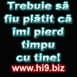 trebuie%20sa%20fiu%20platit%20ca%20imi%20pierd%20timpu%20cu%20tine; hi9
