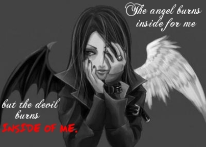 the-angel-burns-inside-for-me-but-the-devil-burns-inside-of-me - devil vs angel