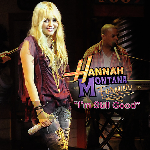 Hannah-Montana-Forever-Im-Still-Good-FanMade; Hannah Montana Forever
