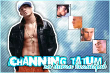  - Channing Tatum