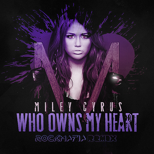 Miley-Cyrus-Who-Owns-My-Heart-Rockmafia-Remix-FanMade