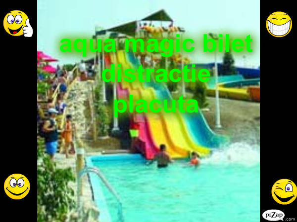 bilet de aqua magic - pozele noastre din calculator