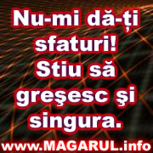 nu mi dati sfaturi stiu sa gresesc si singur