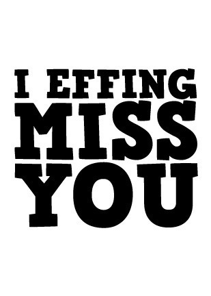 i_effing_miss_you-1417 - MiSs YoU