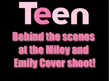 Miley Cyrus & Emily Osment - TEEN Magazine Photo Shoot 020 - 0 Screencaptures  By  Me  - Miley And  Emily TEEN Choice  PhotoShoot