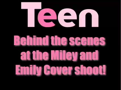Miley Cyrus & Emily Osment - TEEN Magazine Photo Shoot 021 - 0 Screencaptures  By  Me  - Miley And  Emily TEEN Choice  PhotoShoot