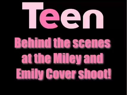 Miley Cyrus & Emily Osment - TEEN Magazine Photo Shoot 023 - 0 Screencaptures  By  Me  - Miley And  Emily TEEN Choice  PhotoShoot