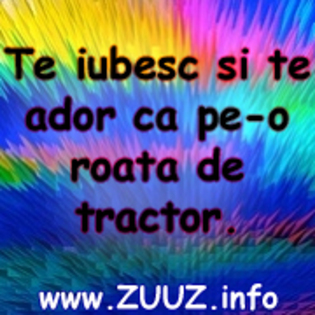 Avatare jigniri Te iubesc si te ador ca pe-o roata de tractor - AvAtArE