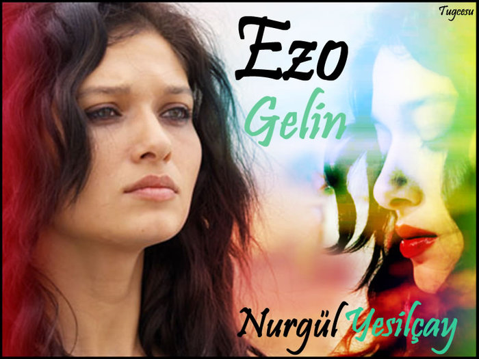 ezo_gelin - poze Nurgul Yesilcay