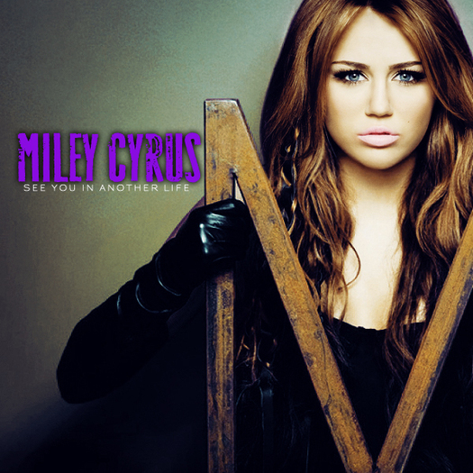 Miley-Cyrus-See-You-In-Another-Life-FanMade - Miley Cyrus