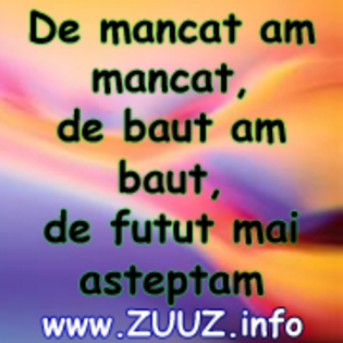 de%20mancat%20am%20mancat,%20de%20baut%20am%20baut,%20de%20futut...mai%20asteptam[1] - poze tari pt ava