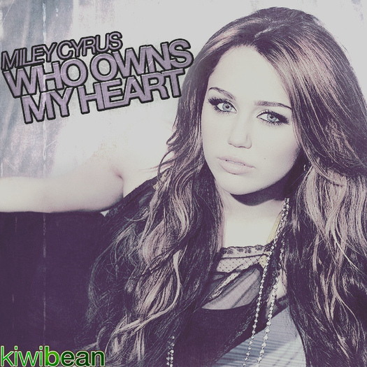 Miley-Cyrus-Who-Owns-My-Heart-FanMade
