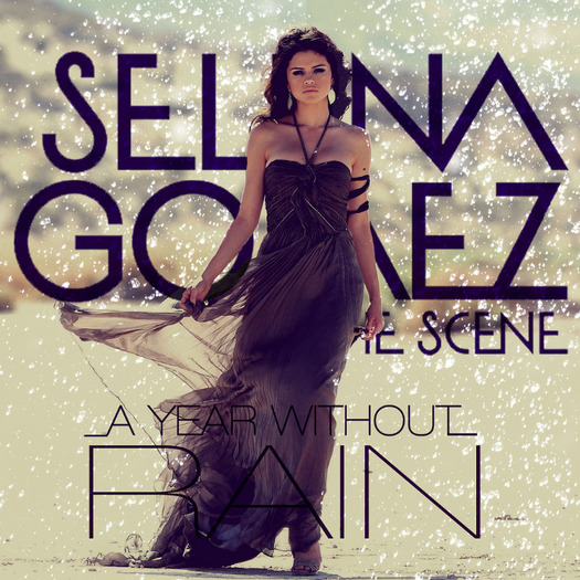 Selena-Gomez-A-Year-Without-Rain-FanMade1 - Selena Gomez A year without rain