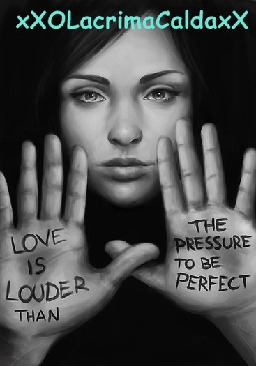 Love is louder than the pressure to be perfect - x-x Love is louder than the pressure to be perfect