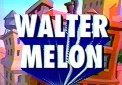 Walter Melon - Walter Melon