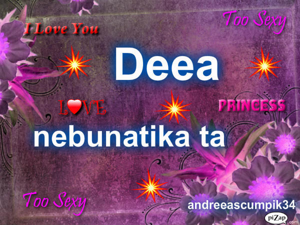 DEEA--nebunatikka ta - Poze cu numele meu