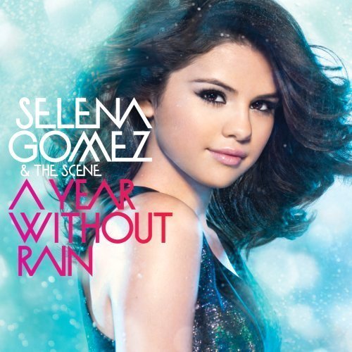 a-year-without-rain-selena-gomez - a year without rain by selena gomez