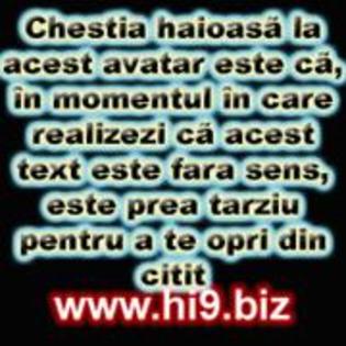 chestia haioasa la acest avatar este ca in momentul in care realizezi ca acest text este fara sens - avatare pt mess sau facebook