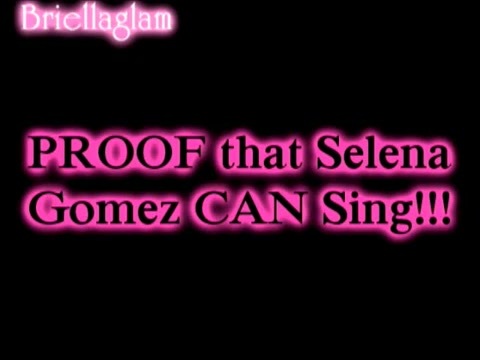 PROOF That Selena Gomez CAN Sing!!! 001 - PROOF That Selena Gomez CAN Sing