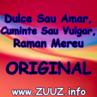 Dulce Sau Amar,Cuminte Sau Vulgar,Raman Mereu Original