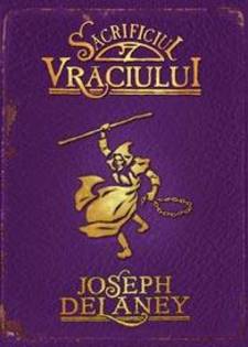 Joseph-Delaney-Cronicile-Wardstone-vol-6-Sacrificiul-vraciului-