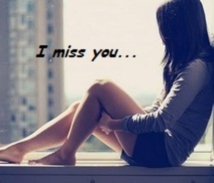 I miss you...
