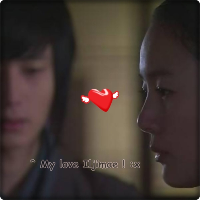 ♡ - Saranghae Iljimae ! :x - a - My pure love for this Iljimae -- k