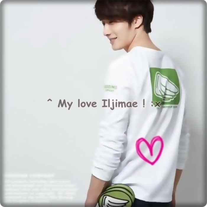 ♡ - Saranghae Iljimae ! :x - a - My pure love for this Iljimae -- k